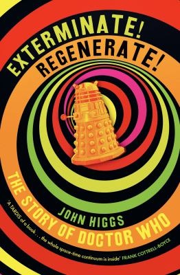 Exterminate/regenerate : the story of Doctor Who - Higgs, John