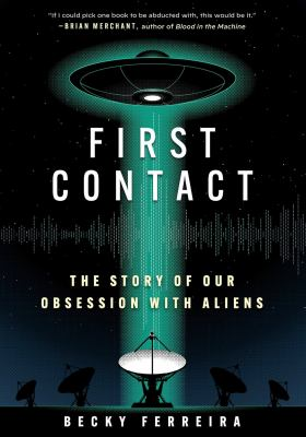First contact : the story of our obsession with aliens - Ferreira, Becky,