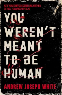You weren't meant to be human - White, Andrew Joseph