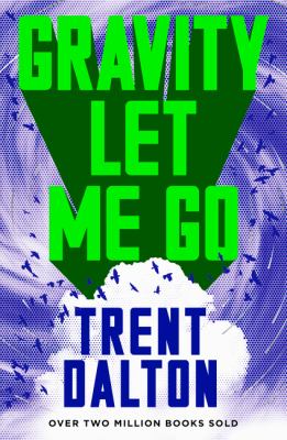 Gravity Let Me Go - Dalton, Trent.