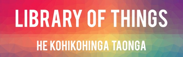 Colourful gradient background with white text saying Library of Things and He Kohikohinga Taonga.